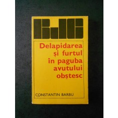 Constantin Barbu - Delapidarea si furtul in paguba avutului obstesc