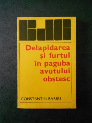 Constantin Barbu - Delapidarea si furtul in paguba avutului obstesc foto
