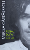 Peisaj Dupa Isterie - Mircea Cartarescu ,561417, 2017, Humanitas