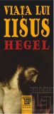 Viata lui Iisus | Georg Wilhelm Friedrich Hegel
