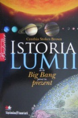 Istoria lumii. De la Big Bang pana in prezent - Cynthia Stokes Brown foto