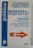 ROMANIA - STAREA DE FAPT de VLADIMIR PASTI ..CORNEL CODITA , VOLUMUL I : SOCIETATEA , 1997, DEDICATIE *