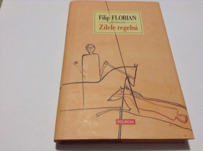 FILIP FLORIAN - ZILELE REGELUI - 2008--RF17/4 foto