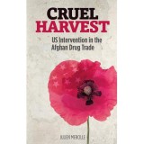 Cumpara ieftin Cruel Harvest: U.S. Intervention in the Afghan Drug Trade