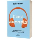 Creierul adolescentilor. Descopera cum functioneaza, pentru a-i intelege si a-i sprijini - David Bueno
