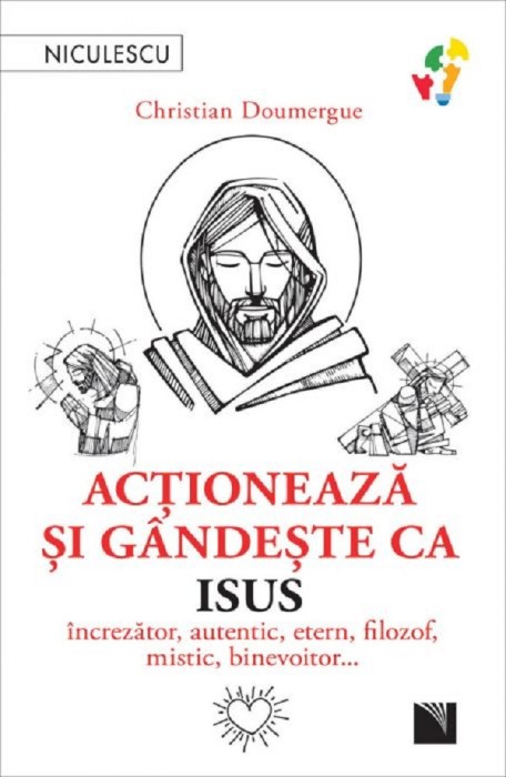 Actioneaza Si Gandeste Ca Isus, Christian Doumergue - Editura Niculescu