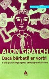 Cumpara ieftin Daca barbatii ar vorbi. 7 chei pentru intelegerea psihologiei masculine - 2007 - Alon Gratch ($J242)