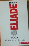 Yoga. Nemurire si libertate - Mircea Eliade