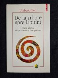De la arbore spre labirint. Studii istorice despre semn si interpretare &ndash; Umberto Eco