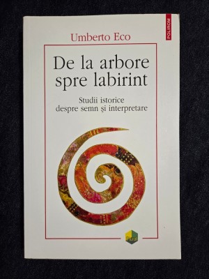 De la arbore spre labirint. Studii istorice despre semn si interpretare &amp;ndash; Umberto Eco foto