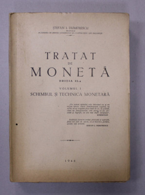 TRATAT DE MONETA , VOLUMUL I - SCHIMBUL SI TECHNICA MONETARA de STEFAN I. DUMITRESCU , 1948 , DEDICATIE * foto
