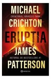 Erupția - Paperback brosat - James Patterson, Michael Crichton - Bookzone