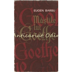 Mastile Lui Goethe - Eugen Barbu