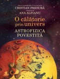 Cumpara ieftin O calatorie prin univers. Astrofizica povestita/Cristian Presura