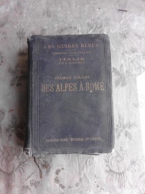 LES GUIDES BLEUS, ITALIE, PREMIERE VOLUME DES ALPES A ROME (TEXT IN LIMBA FRANCEZA) foto