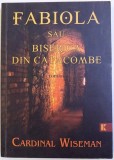FABIOLA SAU BISERICA DIN CATACOMBE -ROMAN de CARDINAL WISEMAN , 2010