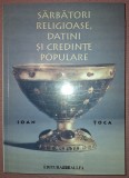 IOAN TOCA - SĂRBĂTORI RELIGIOASE, DATINI SI CREDINȚE POPULARE (*AUTOGRAF)