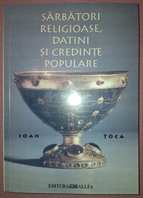 IOAN TOCA - SĂRBĂTORI RELIGIOASE, DATINI SI CREDINȚE POPULARE (*AUTOGRAF) foto