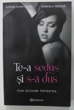 TE - A SEDUS SI S - A DUS , CUM SCHIMBI POVESTEA de NATASA ALINA CULEA si GABRIELA PRESADA , 2021