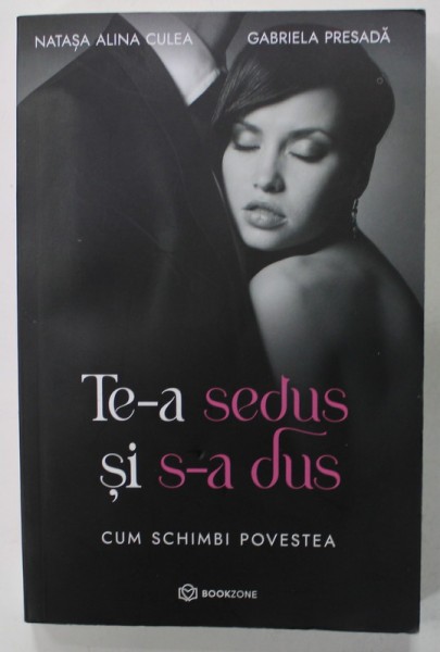 TE - A SEDUS SI S - A DUS , CUM SCHIMBI POVESTEA de NATASA ALINA CULEA si GABRIELA PRESADA , 2021