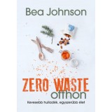 Zero Waste otthon - Kevesebb hullad&eacute;k, egyszerűbb &eacute;let - Bea Johnson