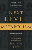 Next-Level Metabolism: The Art and Science of Metabolic Mastery - Jade Teta
