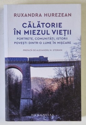 CALATORIE IN MIEZUL VIETII , PORTRETE , COMUNITATI , ISTORII , POVESTI DINTR - O LUME IN MISCARE de RUXANDRA HUREZEAN , 2024 foto