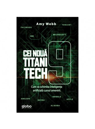 Cei noua titani tech. Cum va schimba inteligenta artificiala cursul omenirii - Amy Webb