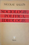 Sociologie, Politica, Ideologie - Nicolae Kallos, 1975, Facla, Romana, Sociologie, Politica, Ideologie