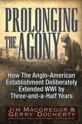 Prolonging the Agony: How the Anglo-American Establishment Deliberately Extended WWI by Three-And-A-Half Years. foto