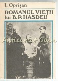 Romanul Vieții Lui B.P. Hasdeu - I. Oprișan, Minerva, 1990, 646 pagini, Roman Rom&acirc;nesc