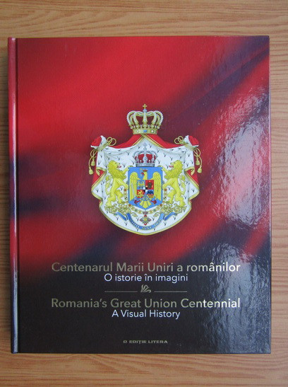Centenarul Marii Uniri a Romanilor. O Istorie in Imagini Unirea 1918 Alba Iulia