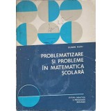 PROBLEMATIZARE SI PROBLEME IN MATEMATICA SCOLARA-EUGEN RUSU-294701