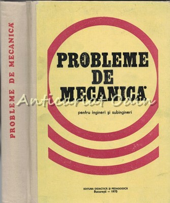 Probleme De Mecanica - M. Sarian, E. Caragheorghe - Tiraj: 5100 Exemplare