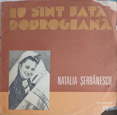 Disc vinil, LP. EU SUNT FATA DOBROGEANA-NATALIA SERBANESCU foto