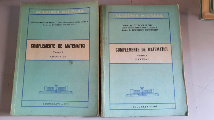 COMPLEMENTE DE MATEMATICI - ACADEMIA MILITARA - vol.1 partea I si II