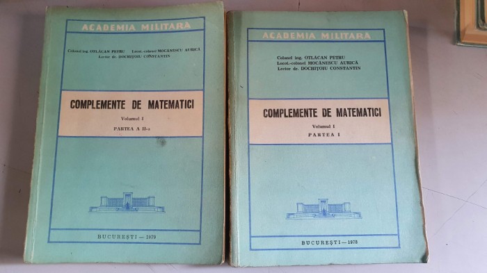 COMPLEMENTE DE MATEMATICI - ACADEMIA MILITARA - vol.1 partea I si II