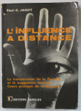 L &#039; INFLUENCE A DISTANCE par PAUL - C. JAGOT , METODE PRATIQUE DE TELEPSYCHIE , 1962