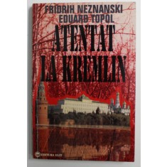 ATENTAT LA KREMLIN de FRIDRIH NEZNANSKI , EDUARD TOPOL
