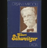 Cumpara ieftin ALBERT SCHWEITZER - CRIȘAN I. MIRCIOIU - DACIA - Biografii, Memorii si Jurnale