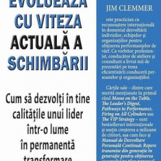 Evoluează cu viteza actuală a schimbării - Paperback brosat - Jim Clemmer - Businesstech