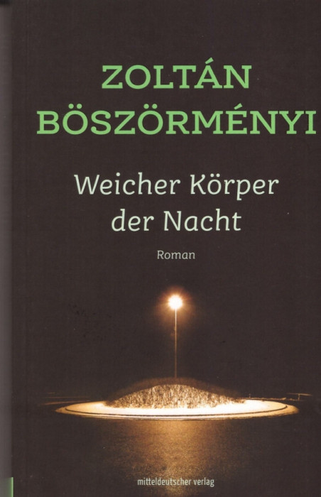 Weicher K&ouml;rper der Nacht - Roman - B&ouml;sz&ouml;rm&eacute;nyi Zolt&aacute;n