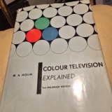 Colour Television, explained - W.A. Holm
