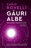 Cumpara ieftin Gauri albe. Inauntrul orizontului/Carlo Rovelli, Humanitas
