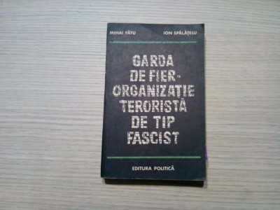 GARDA DE FIER ORGANIZATIE TERORISTA DE TIP FASCIST - Mihai Fatu - 1980, 387 p. foto