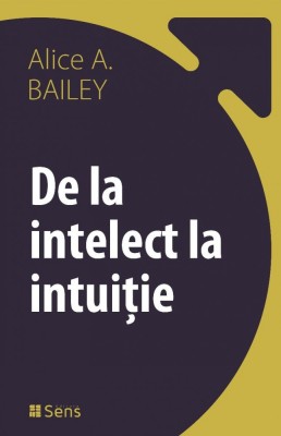 De la Intelect la Intuitie - Alice A.Bailey foto