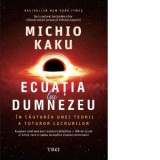 Ecuatia lui Dumnezeu. In cautarea unei teorii a tuturor lucrurilor - Michio Kaku, Constantin Dumitru Palcus