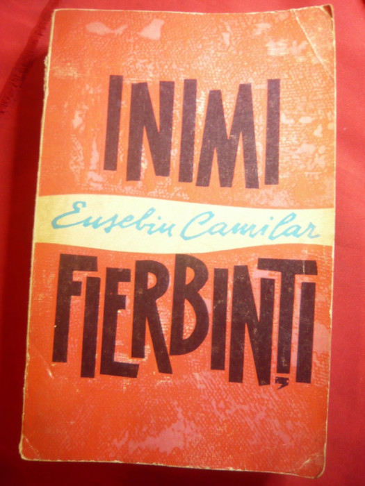 Eusebiu Camilar - Inimi Fierbinti Ed.1963 Ed.pt.Literatura ,455 pag