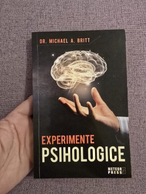 Experimente psihologice - Michael A. Britt foto