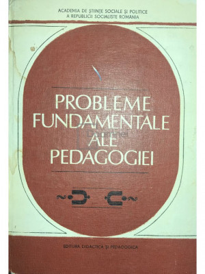 Dimitrie Todoran - Probleme fundamentale ale pedagogiei (editia 1982) foto
